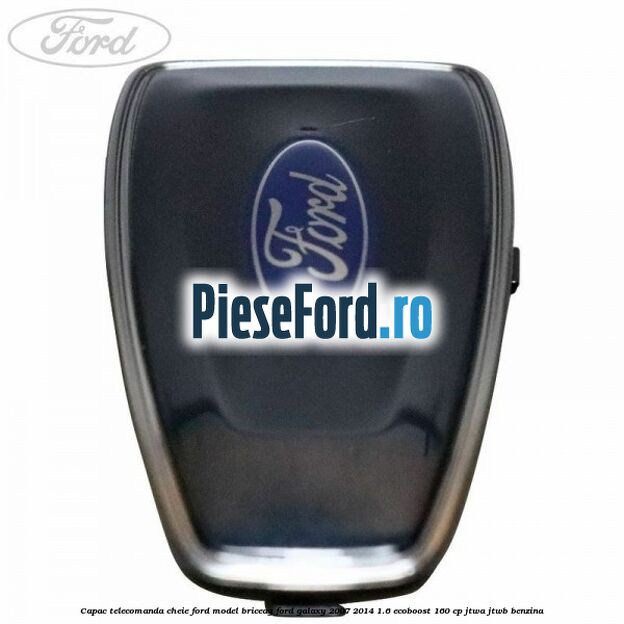 Capac telecomanda cheie Ford model briceag Ford Galaxy 2007-2014 1.6 EcoBoost 160 cp JTWA, JTWB benzina