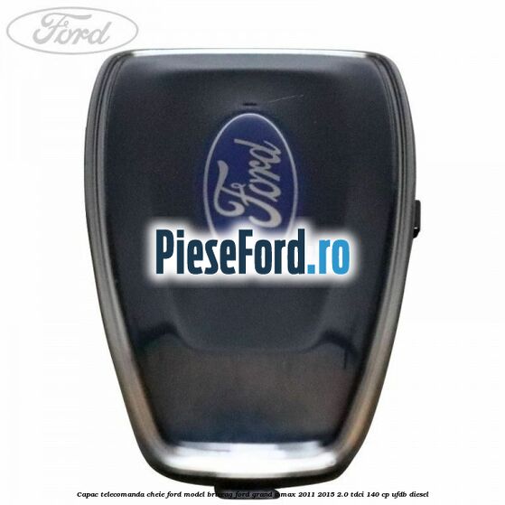 Capac telecomanda cheie Ford model briceag Ford Grand C-Max 2011-2015 2.0 TDCi 140 cp Capac telecomanda cheie Ford model briceag Ford Grand C-Max 2011-2015 2.0 TDCi 140 cp UFDB diesel