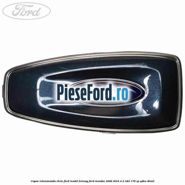 Capac telecomanda cheie Ford model briceag Ford Mondeo 2008-2014 2.2 TDCi 175 cp Q4BA diesel