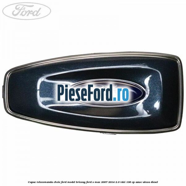 Capac telecomanda cheie Ford model briceag Ford S-Max 2007-2014 2.0 TDCi 136 cp AZWC, UKWA diesel