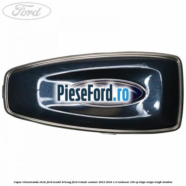 Capac telecomanda cheie Ford model briceag Ford Transit Connect 2013-2018 1.0 EcoBoost 100 cp Capac telecomanda cheie Ford model briceag Ford Transit Connect 2013-2018 1.0 EcoBoost 100 cp B3GA, M2GA, M2GB benzina