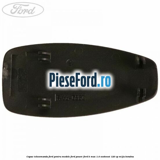 Capac telecomanda Ford pentru modele Ford Power Ford B-Max 1.0 EcoBoost 120 cp M1JA benzina