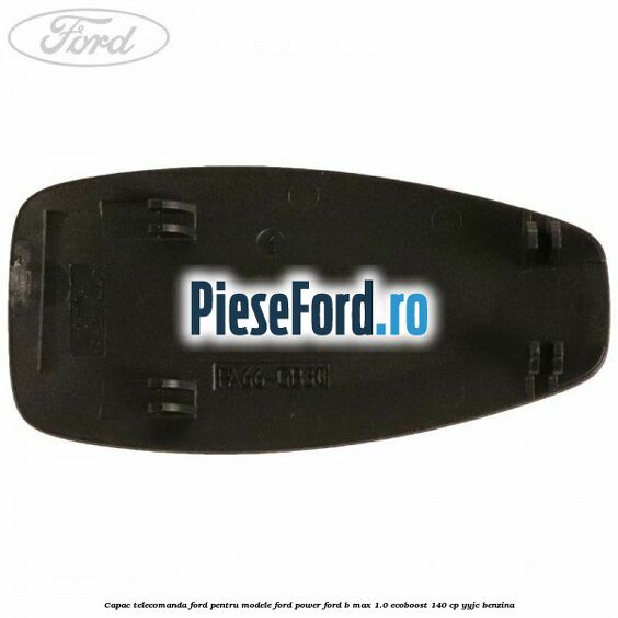 Capac telecomanda Ford pentru modele Ford Power Ford B-Max 1.0 EcoBoost 140 cp YYJC benzina