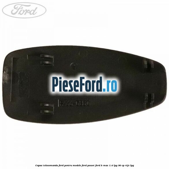 Capac telecomanda Ford pentru modele Ford Power Ford B-Max 1.4 LPG 90 cp RTJC LPG