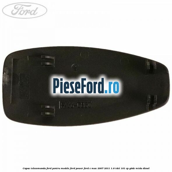 Capac telecomanda Ford pentru modele Ford Power Ford C-Max 2007-2011 1.6 TDCi 101 cp G8DC, MTDA diesel