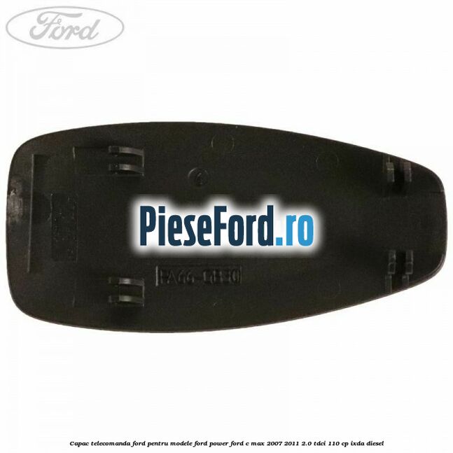 Capac telecomanda Ford pentru modele Ford Power Ford C-Max 2007-2011 2.0 TDCi 110 cp IXDA diesel