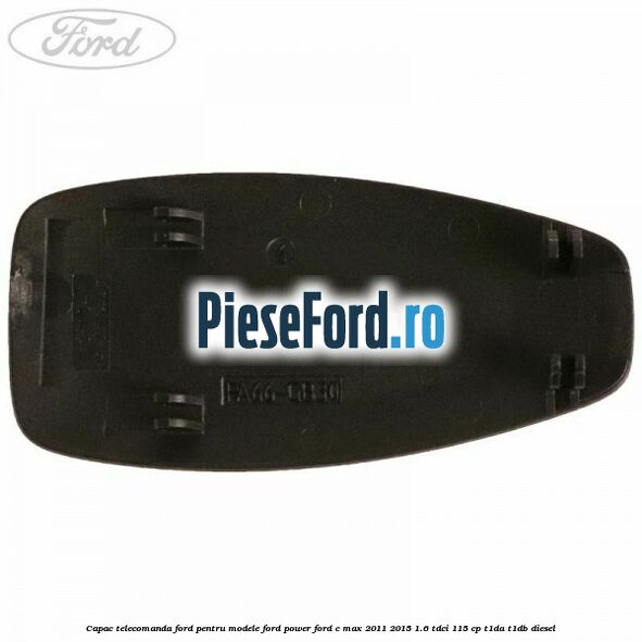 Capac telecomanda Ford pentru modele Ford Power Ford C-Max 2011-2015 1.6 TDCi 115 cp T1DA, T1DB diesel