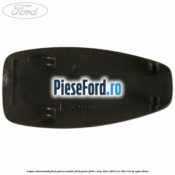 Capac telecomanda Ford pentru modele Ford Power Ford C-Max 2011-2015 2.0 TDCi 115 cp TYDA diesel