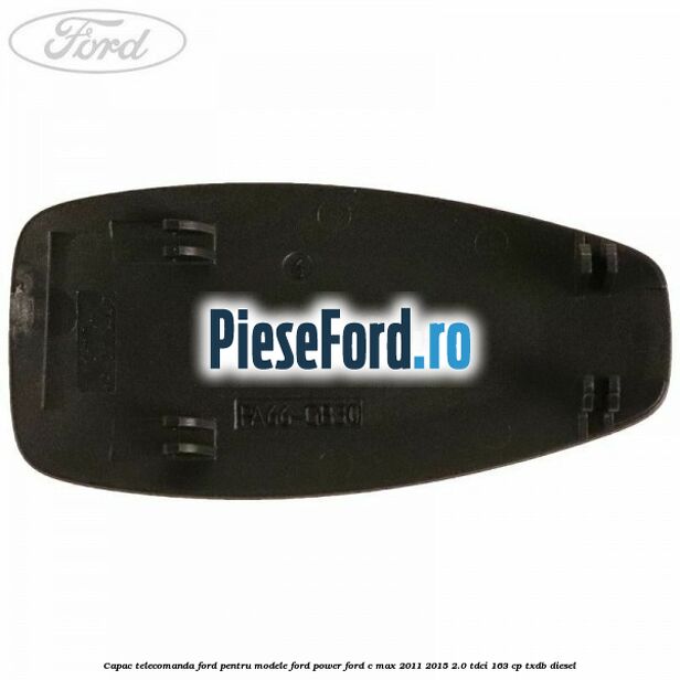 Capac telecomanda Ford pentru modele Ford Power Ford C-Max 2011-2015 2.0 TDCi 163 cp TXDB diesel