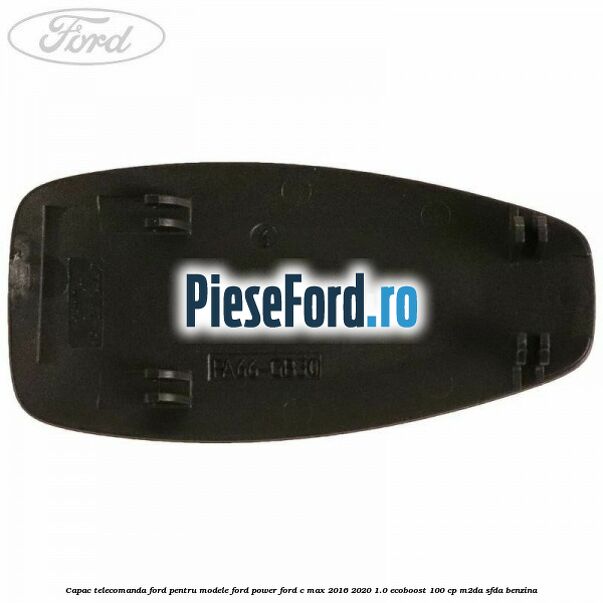 Capac telecomanda Ford pentru modele Ford Power Ford C-Max 2016-2020 1.0 EcoBoost 100 cp Capac telecomanda Ford pentru modele Ford Power Ford C-Max 2016-2020 1.0 EcoBoost 100 cp M2DA, SFDA benzina