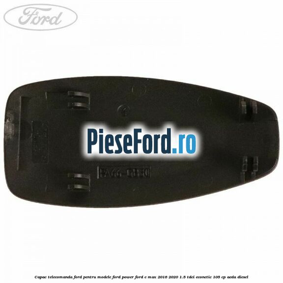 Capac telecomanda Ford pentru modele Ford Power Ford C-Max 2016-2020 1.5 TDCi ECOnetic 105 cp Capac telecomanda Ford pentru modele Ford Power Ford C-Max 2016-2020 1.5 TDCi ECOnetic 105 cp AEDA diesel