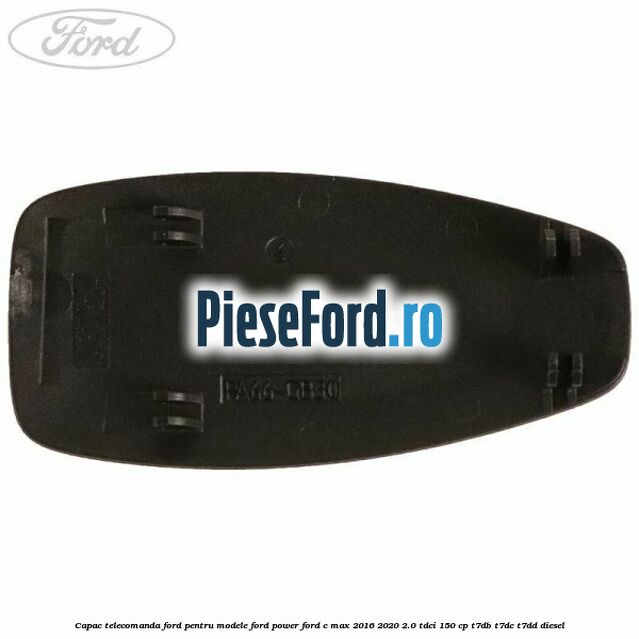 Capac telecomanda Ford pentru modele Ford Power Ford C-Max 2016-2020 2.0 TDCi 150 cp T7DB, T7DC, T7DD diesel