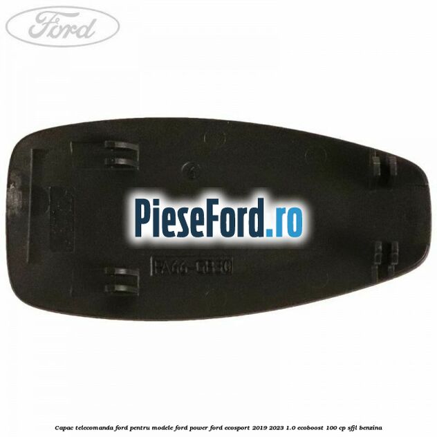 Capac telecomanda Ford pentru modele Ford Power Ford EcoSport 2019-2023 1.0 EcoBoost 100 cp SFJL benzina