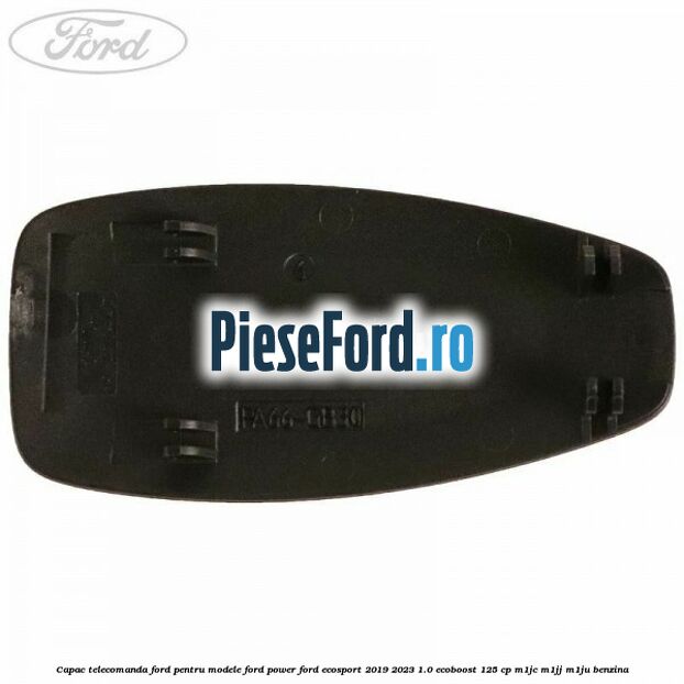 Capac telecomanda Ford pentru modele Ford Power Ford EcoSport 2019-2023 1.0 EcoBoost 125 cp M1JC, M1JJ, M1JU benzina