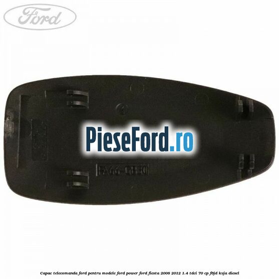 Capac telecomanda Ford pentru modele Ford Power Ford Fiesta 2008-2012 1.4 TDCi 70 cp F6JD, KVJA diesel