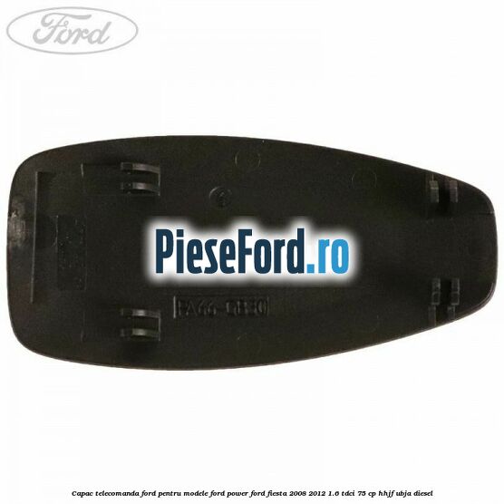 Capac telecomanda Ford pentru modele Ford Power Ford Fiesta 2008-2012 1.6 TDCi 75 cp HHJF, UBJA diesel