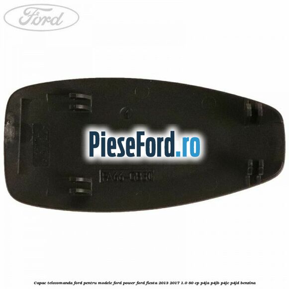 Capac telecomanda Ford pentru modele Ford Power Ford Fiesta 2013-2017 1.0 80 cp P4JA, P4JB, P4JC, P4JD benzina