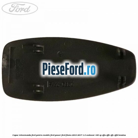 Capac telecomanda Ford pentru modele Ford Power Ford Fiesta 2013-2017 1.0 EcoBoost 100 cp Capac telecomanda Ford pentru modele Ford Power Ford Fiesta 2013-2017 1.0 EcoBoost 100 cp SFJA, SFJB, SFJC, SFJD benzina