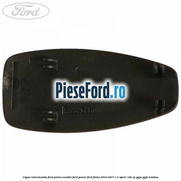 Capac telecomanda Ford pentru modele Ford Power Ford Fiesta 2013-2017 1.0 Sport 140 cp YYJA, YYJB benzina