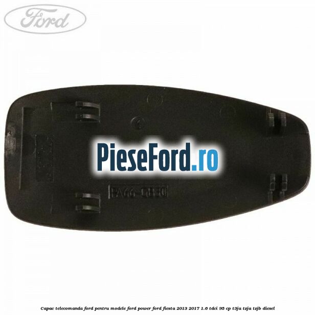 Capac telecomanda Ford pentru modele Ford Power Ford Fiesta 2013-2017 1.6 TDCi 95 cp T3JA, TZJA, TZJB diesel