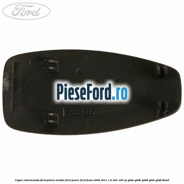 Capac telecomanda Ford pentru modele Ford Power Ford Focus 2008-2011 1.6 TDCi 109 cp G8DA, G8DB, G8DD, G8DE, G8DF diesel