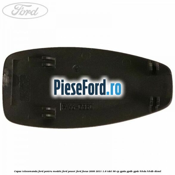 Capac telecomanda Ford pentru modele Ford Power Ford Focus 2008-2011 1.6 TDCi 90 cp GPDA, GPDB, GPDC, HHDA, HHDB diesel