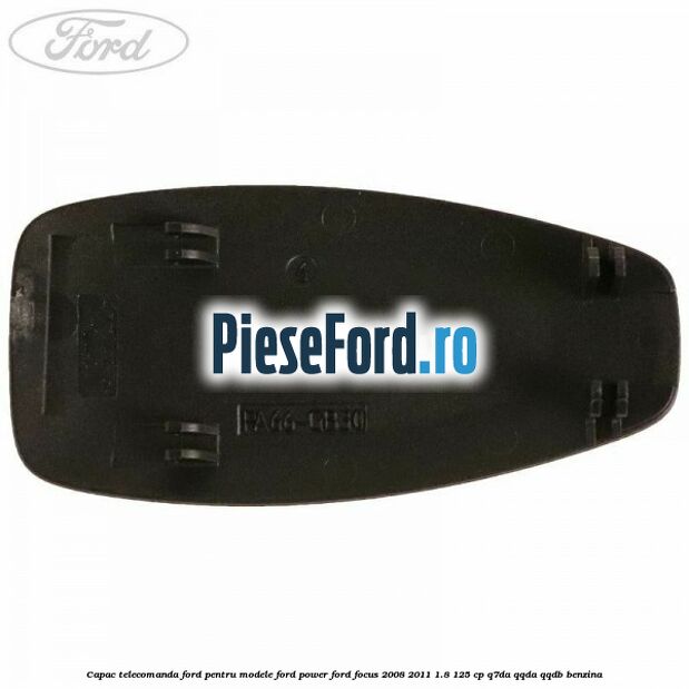 Capac telecomanda Ford pentru modele Ford Power Ford Focus 2008-2011 1.8 125 cp Q7DA, QQDA, QQDB benzina