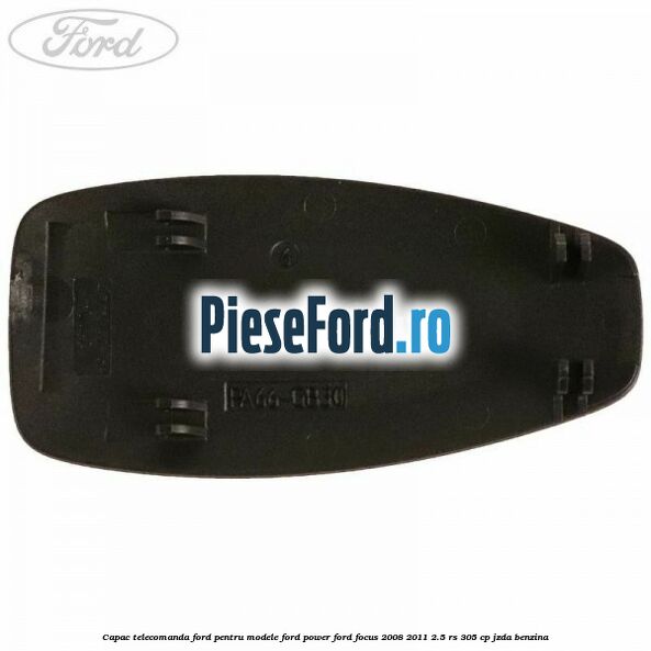 Capac telecomanda Ford pentru modele Ford Power Ford Focus 2008-2011 2.5 RS 305 cp JZDA benzina
