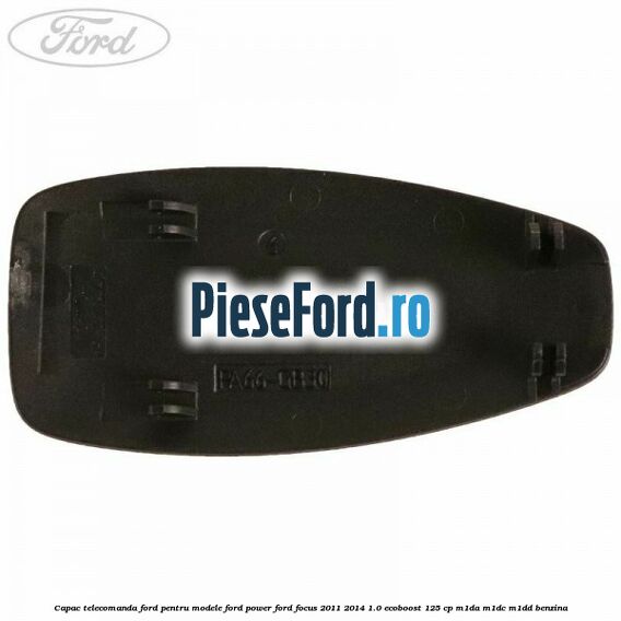 Capac telecomanda Ford pentru modele Ford Power Ford Focus 2011-2014 1.0 EcoBoost 125 cp M1DA, M1DC, M1DD benzina
