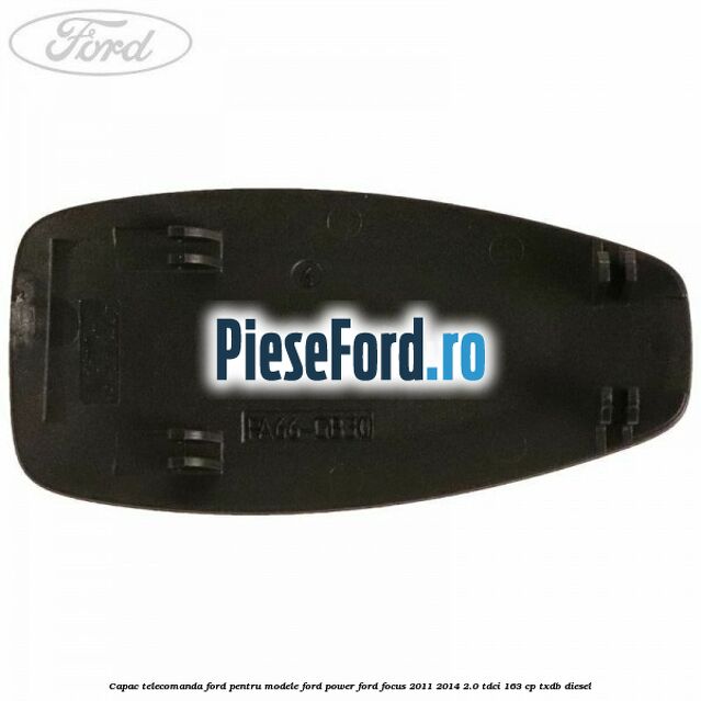 Capac telecomanda Ford pentru modele Ford Power Ford Focus 2011-2014 2.0 TDCi 163 cp TXDB diesel