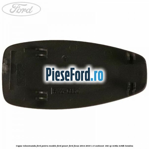 Capac telecomanda Ford pentru modele Ford Power Ford Focus 2014-2018 1.5 EcoBoost 182 cp M9DA, M9DB benzina