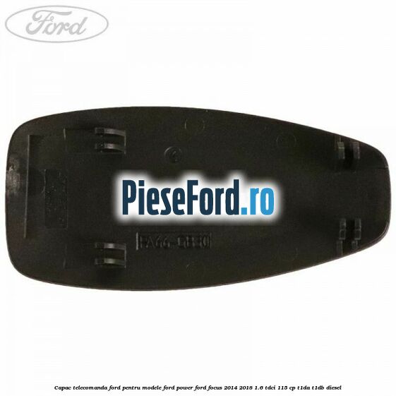 Capac telecomanda Ford pentru modele Ford Power Ford Focus 2014-2018 1.6 TDCi 115 cp T1DA, T1DB diesel