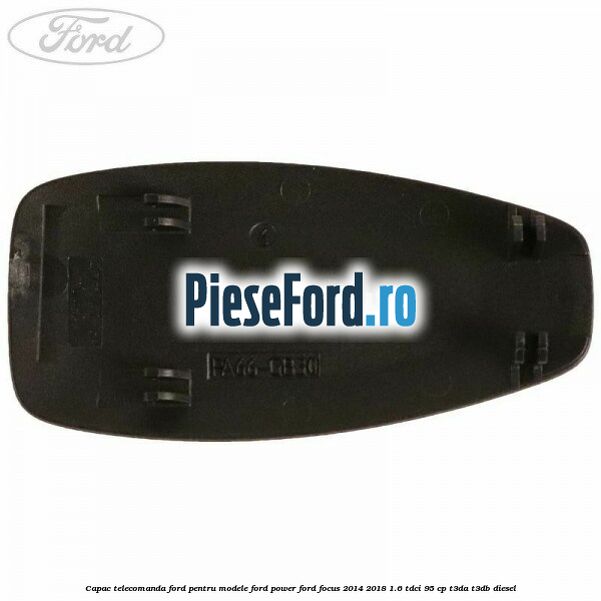 Capac telecomanda Ford pentru modele Ford Power Ford Focus 2014-2018 1.6 TDCi 95 cp T3DA, T3DB diesel