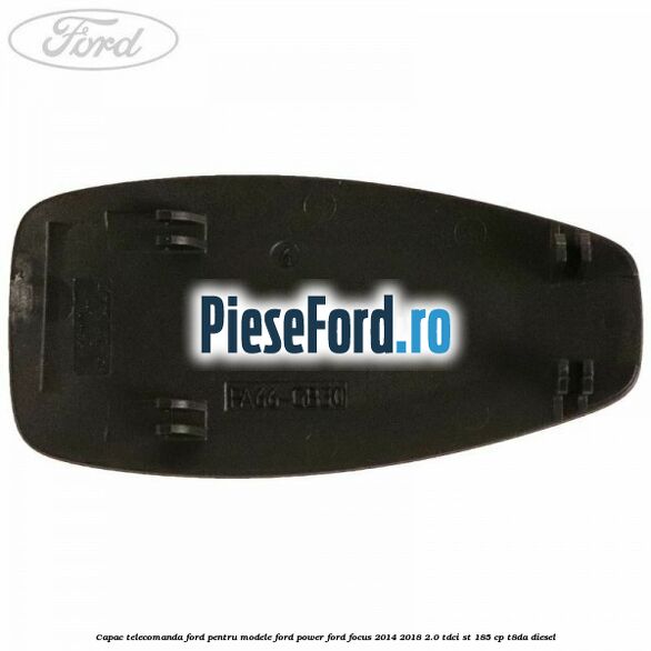 Capac telecomanda Ford pentru modele Ford Power Ford Focus 2014-2018 2.0 TDCi ST 185 cp T8DA diesel