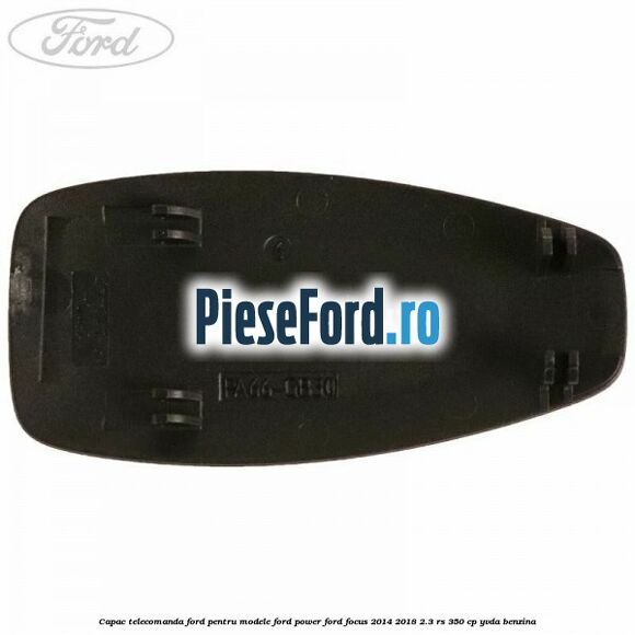 Capac telecomanda Ford pentru modele Ford Power Ford Focus 2014-2018 2.3 RS 350 cp YVDA benzina