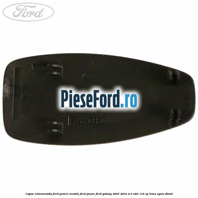 Capac telecomanda Ford pentru modele Ford Power Ford Galaxy 2007-2014 2.0 TDCi 115 cp KLWA, TYWA diesel