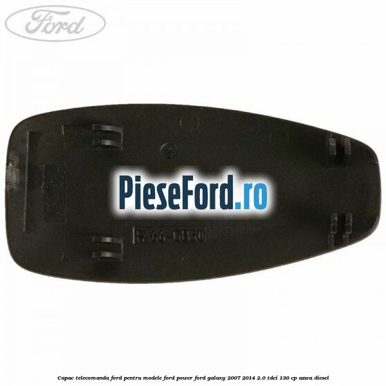Capac telecomanda Ford pentru modele Ford Power Ford Galaxy 2007-2014 2.0 TDCi 130 cp Capac telecomanda Ford pentru modele Ford Power Ford Galaxy 2007-2014 2.0 TDCi 130 cp AZWA diesel