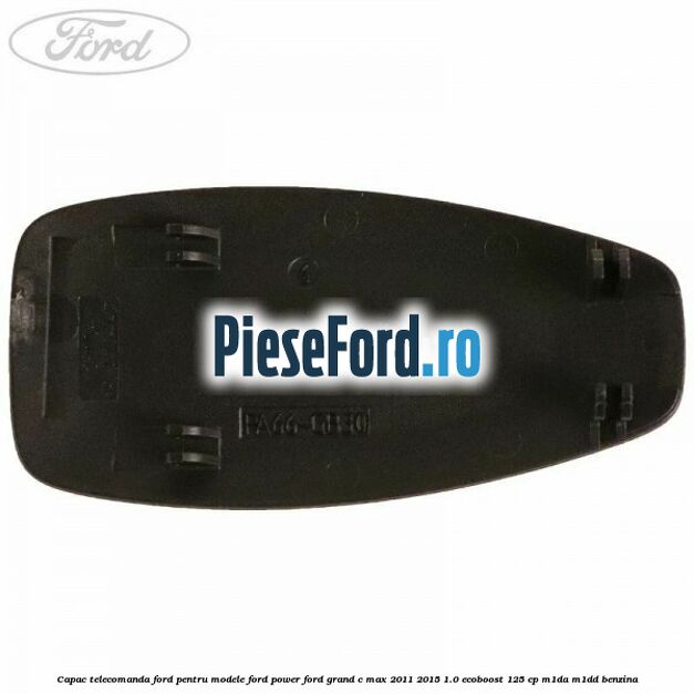 Capac telecomanda Ford pentru modele Ford Power Ford Grand C-Max 2011-2015 1.0 EcoBoost 125 cp M1DA, M1DD benzina
