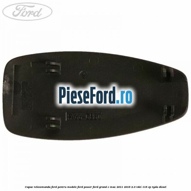 Capac telecomanda Ford pentru modele Ford Power Ford Grand C-Max 2011-2015 2.0 TDCi 115 cp TYDA diesel