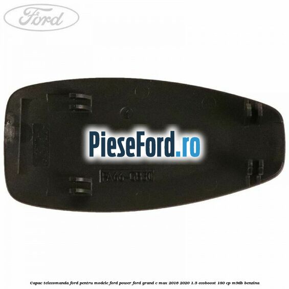 Capac telecomanda Ford pentru modele Ford Power Ford Grand C-Max 2016-2020 1.5 EcoBoost 180 cp M9DB benzina