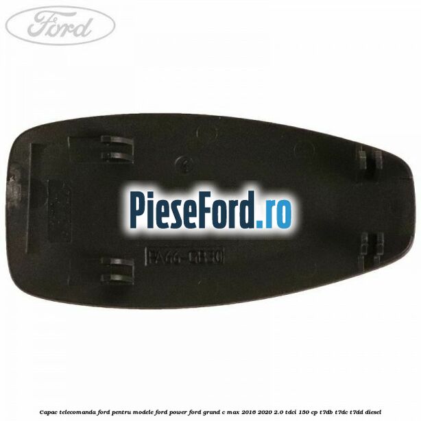 Capac telecomanda Ford pentru modele Ford Power Ford Grand C-Max 2016-2020 2.0 TDCi 150 cp T7DB, T7DC, T7DD diesel