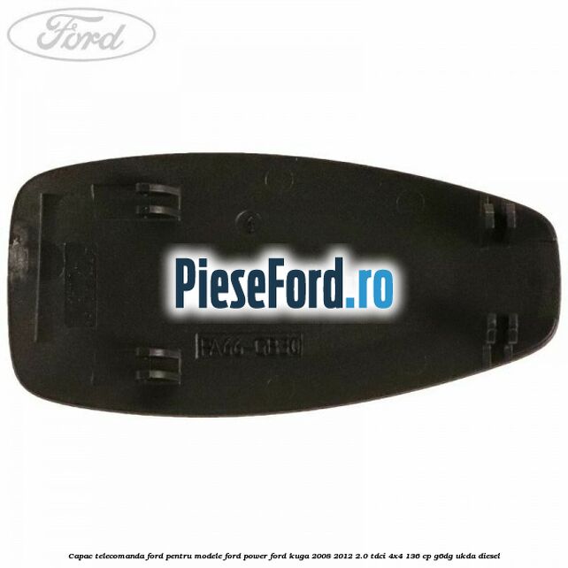 Capac telecomanda Ford pentru modele Ford Power Ford Kuga 2008-2012 2.0 TDCi 4x4 136 cp Capac telecomanda Ford pentru modele Ford Power Ford Kuga 2008-2012 2.0 TDCi 4x4 136 cp G6DG, UKDA diesel