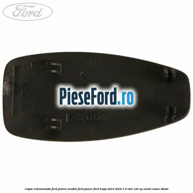Capac telecomanda Ford pentru modele Ford Power Ford Kuga 2013-2016 1.5 TDCi 120 cp XWMB, XWMC diesel