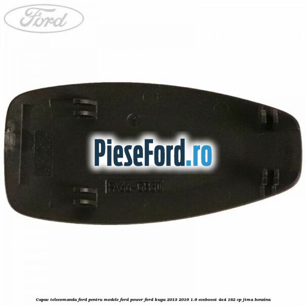 Capac telecomanda Ford pentru modele Ford Power Ford Kuga 2013-2016 1.6 EcoBoost 4x4 182 cp JTMA benzina
