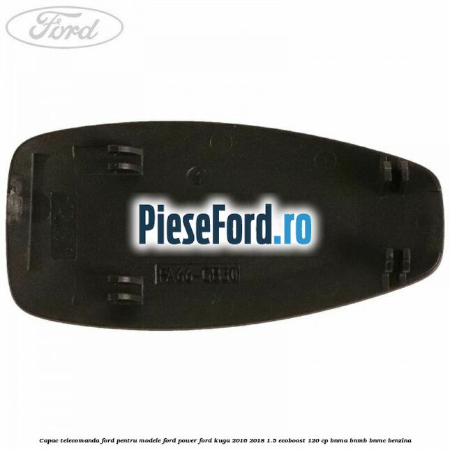 Capac telecomanda Ford pentru modele Ford Power Ford Kuga 2016-2018 1.5 EcoBoost 120 cp BNMA, BNMB, BNMC benzina