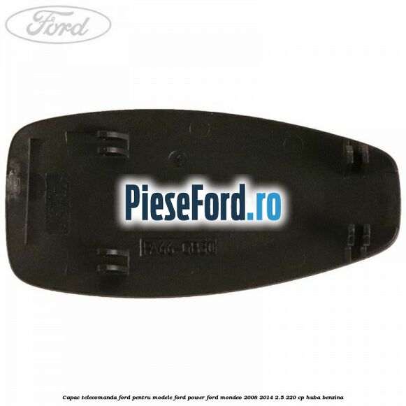 Capac telecomanda Ford pentru modele Ford Power Ford Mondeo 2008-2014 2.5 220 cp Capac telecomanda Ford pentru modele Ford Power Ford Mondeo 2008-2014 2.5 220 cp HUBA benzina