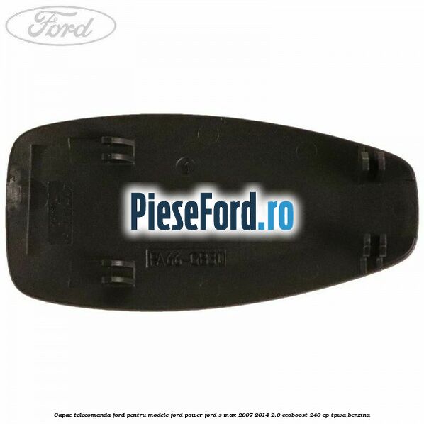 Capac telecomanda Ford pentru modele Ford Power Ford S-Max 2007-2014 2.0 EcoBoost 240 cp TPWA benzina