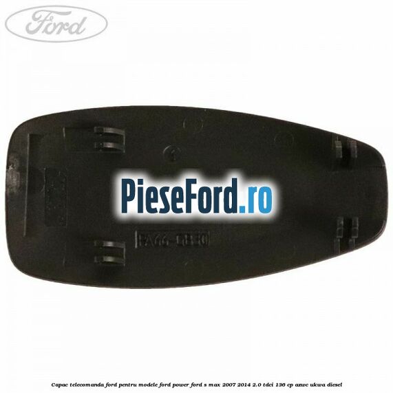Capac telecomanda Ford pentru modele Ford Power Ford S-Max 2007-2014 2.0 TDCi 136 cp AZWC, UKWA diesel