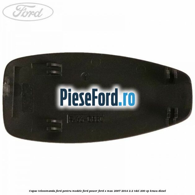 Capac telecomanda Ford pentru modele Ford Power Ford S-Max 2007-2014 2.2 TDCi 200 cp KNWA diesel