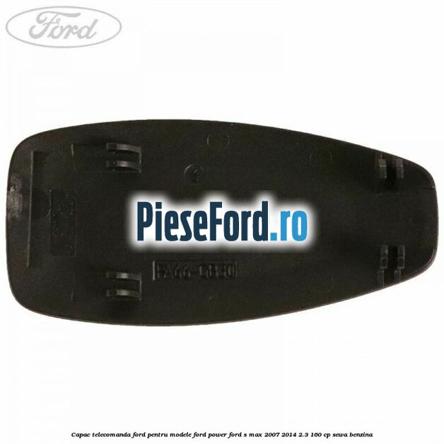 Capac telecomanda Ford pentru modele Ford Power Ford S-Max 2007-2014 2.3 160 cp Capac telecomanda Ford pentru modele Ford Power Ford S-Max 2007-2014 2.3 160 cp SEWA benzina